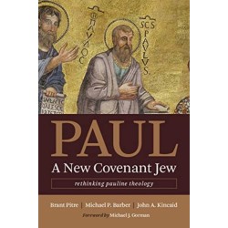 Paul, a New Covenant Jew: Rethinking Pauline Theology