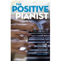 The Positive Pianist: How Flow Can Bring Passion to Practice and Performance