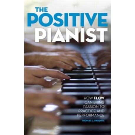 The Positive Pianist: How Flow Can Bring Passion to Practice and Performance