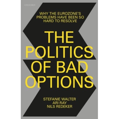 The Politics of Bad Options: Why the Eurozone's Problems Have Been So Hard to Resolve