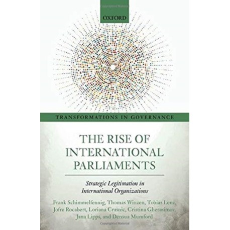 The Rise of International Parliaments: Strategic Legitimation in International Organizations