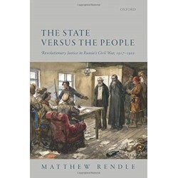 The State versus the People: Revolutionary Justice in Russia's Civil War, 1917-1922