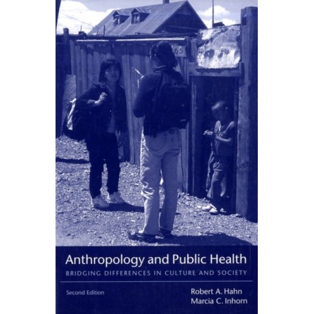Anthropology and Public Health: Bridging Differences in Culture and Society