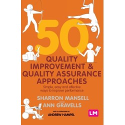 50 Quality Improvement and Quality Assurance Approaches: Simple, easy and effective ways to improve performance