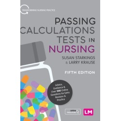 Passing Calculations Tests in Nursing: Advice, Guidance and Over 500 Online Questions for Extra Revision and Practice