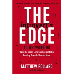 The Introvert’s Edge to Networking: Work the Room. Leverage Social Media. Develop Powerful Connections