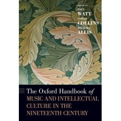 The Oxford Handbook of Music and Intellectual Culture in the Nineteenth Century: Of Music and Intellectual Culture in the Nineteenth Century