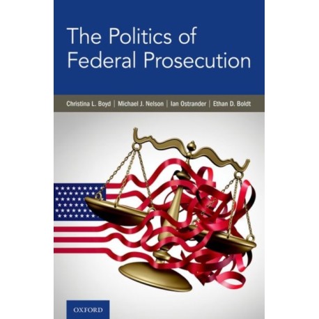 The Politics of Federal Prosecution