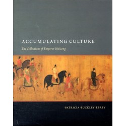Accumulating Culture: The Collections of Emperor Huizong