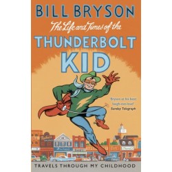 The Life And Times Of The Thunderbolt Kid: Travels Through my Childhood