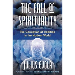 The Fall of Spirituality: The Corruption of Tradition in the Modern World