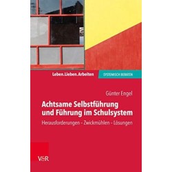 Achtsame Selbstfuhrung und Fuhrung im Schulsystem: Herausforderungen - Zwickmuhlen - Losungen