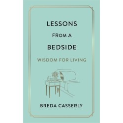 Lessons from a Bedside: Wisdom For Living