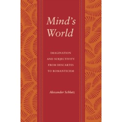 Mind's World: Imagination and Subjectivity from Descartes to Romanticism