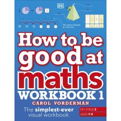 How to be Good at Maths Workbook 1, Ages 7-9 (Key Stage 2): The Simplest-Ever Visual Workbook