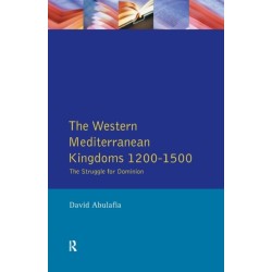 The Western Mediterranean Kingdoms: The Struggle for Dominion, 1200-1500