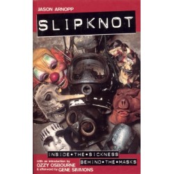 Slipknot: Inside the Sickness, Behind the Masks With an Intro by Ozzy Osbourne and Afterword by Gene Simmons