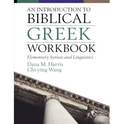 An Introduction to Biblical Greek Workbook: Elementary Syntax and Linguistics