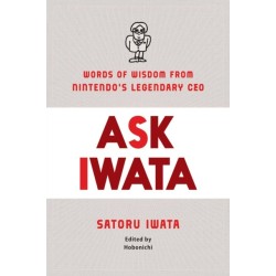 Ask Iwata: Words of Wisdom from Satoru Iwata, Nintendo's Legendary CEO