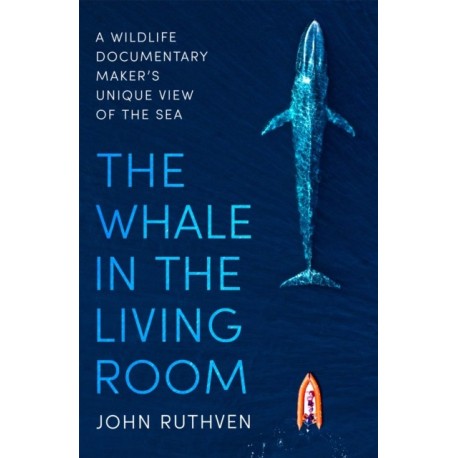 The Whale in the Living Room: A Wildlife Documentary Maker's Unique View of the Sea