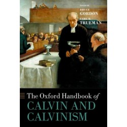 The Oxford Handbook of Calvin and Calvinism
