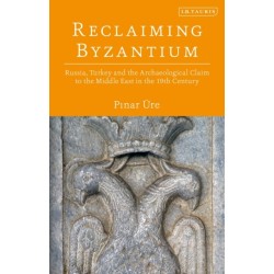 Reclaiming Byzantium: Russia, Turkey and the Archaeological Claim to the Middle East in the 19th Century
