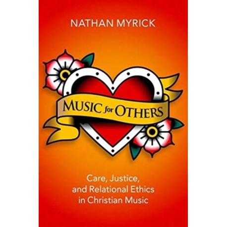 Music for Others: Care, Justice, and Relational Ethics in Christian Music