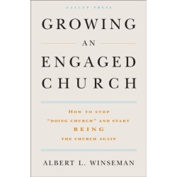 Growing an Engaged Church: How to Stop "Doing Church" and Start Being the Church Again