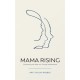 Mama Rising: Discovering the New You Through Motherhood