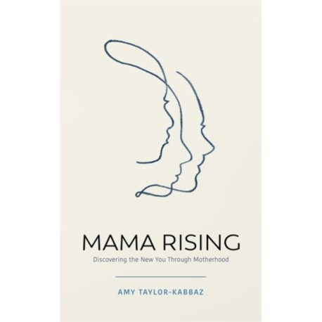 Mama Rising: Discovering the New You Through Motherhood