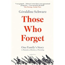 Those Who Forget: One Family's Story- A Memoir, a History, a Warning