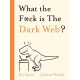 What the F*ck is The Dark Web?