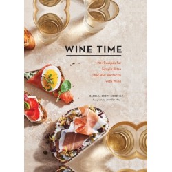 Wine Time: 70+ Recipes for Simple Bites That Pair Perfectly with Wine
