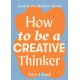 How to Be a Creative Thinker