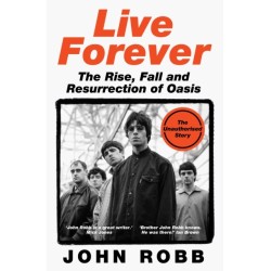 Live Forever: The Rise, Fall and Resurrection of Oasis