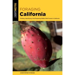 Foraging California: Finding, Identifying, and Preparing Edible Wild Foods in California