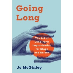 Going Long: The Art of Long-Form Improvisation for Stage and Screen