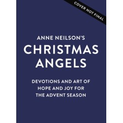 Anne Neilson's Christmas Angels: Devotions and Art of Hope and Joy for the Christmas Season