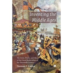 Inventing the Middle Ages: The Lives, Works, and Ideas of the Great Medievalists of the Twentieth Century