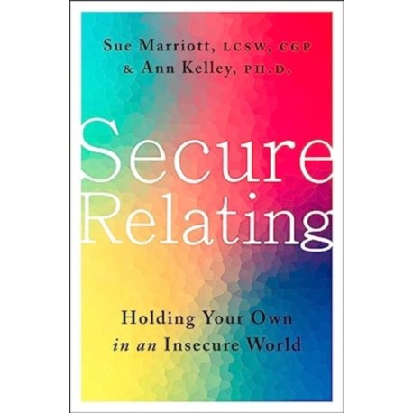 Secure Relating: Holding Your Own in an Insecure World
