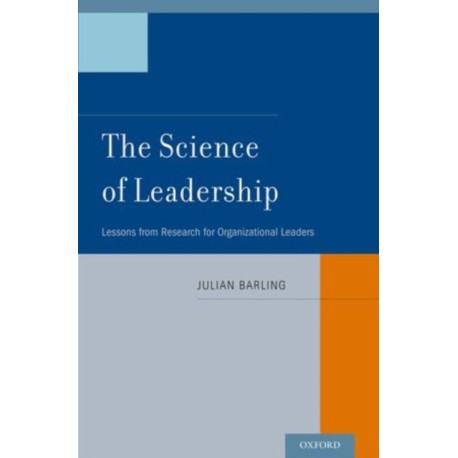 The Science of Leadership: Lessons from Research for Organizational Leaders
