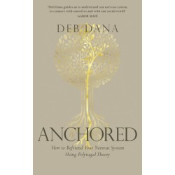 Anchored: How to Befriend Your Nervous System Using Polyvagal Theory