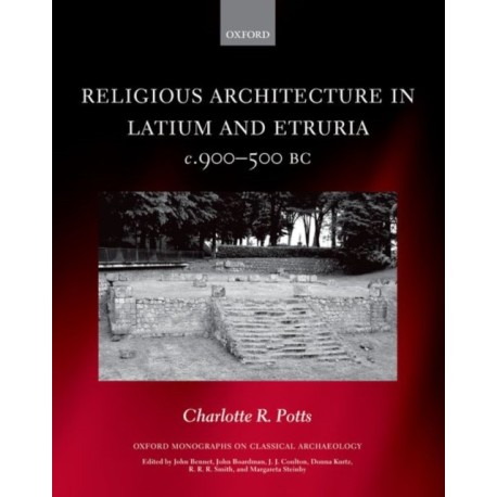 Religious Architecture in Latium and Etruria, c. 900-500 BC