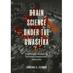 Brain Science under the Swastika: Ethical Violations, Resistance, and Victimization of Neuroscientists in Nazi Europe