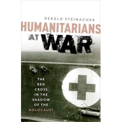 Humanitarians at War: The Red Cross in the Shadow of the Holocaust