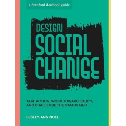 Design Social Change: Take Action, Work toward Equity, and Challenge the Status Quo
