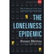 The Loneliness Epidemic – Why So Many of Us Feel Alone––and How Leaders Can Respond: Why So Many of Us Feel Alone--and How Leaders Can Respond