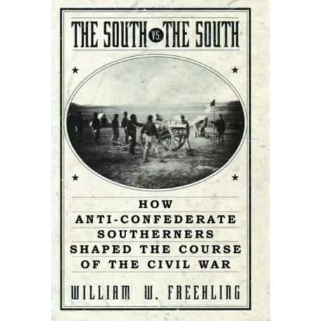 The South Vs. The South: How Anti-Confederate Southerners Shaped the Course of the Civil War