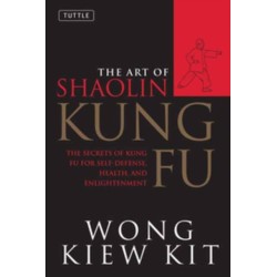 The Art of Shaolin Kung Fu: The Secrets of Kung Fu for Self-Defense, Health, and Enlightenment