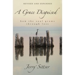 A Grace Disguised Revised and Expanded: How the Soul Grows through Loss
